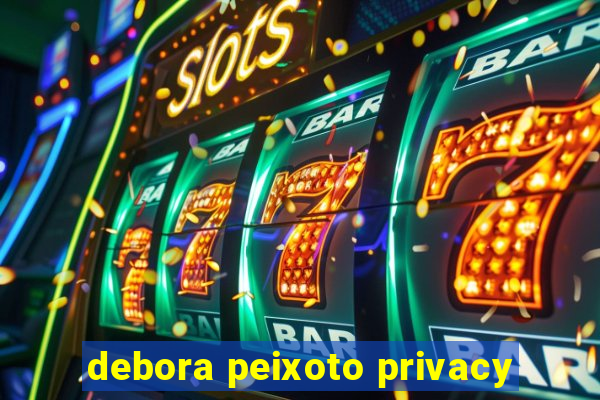 debora peixoto privacy